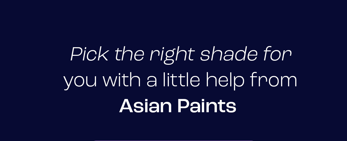 Pick the right shade for you with a little help from Asian Paints