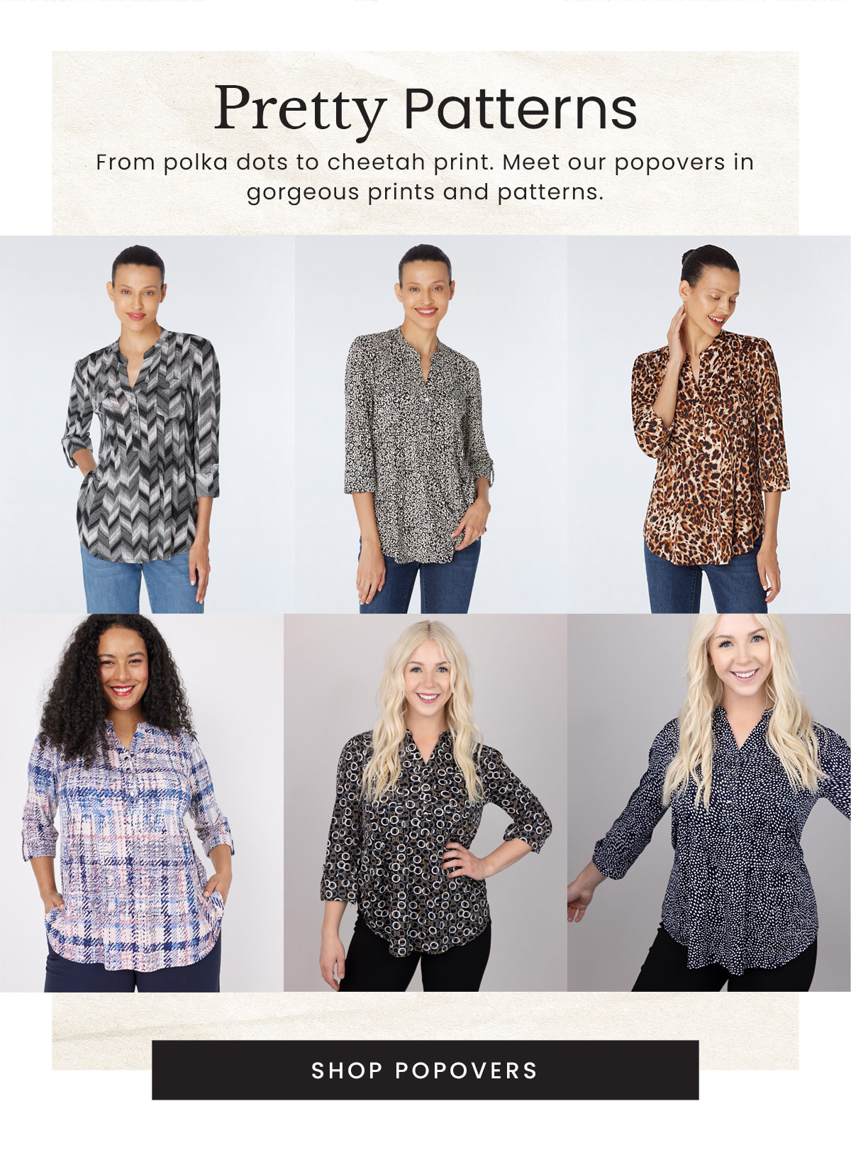 Pretty Patterns From polka dots to cheetah print. Meet our popovers in gorgeous prints and patterns. SHOP POPOVERS 