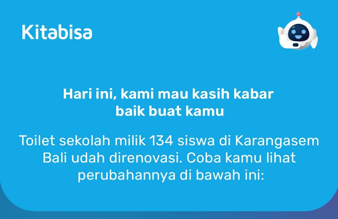 Hari ini, kami mau kasih kabar baik buat kamu  Toilet sekolah milik 134 siswa di Karangasem Bali baru aja direnovasi. Coba kamu lihat perubahannya di bawah ini: