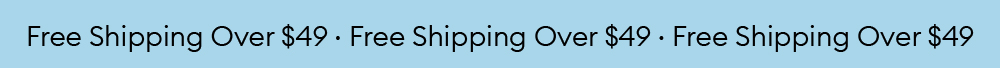 FREE SHIPPING OVER $49