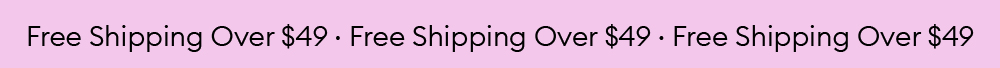 FREE SHIPPING OVER $49