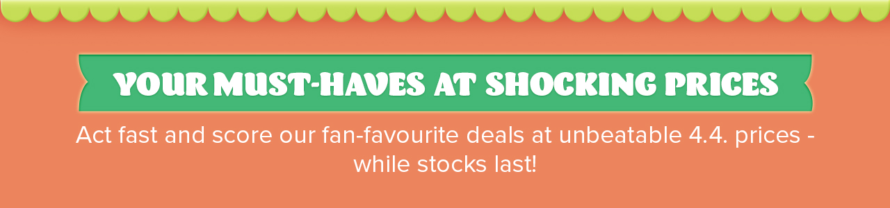 YOUR MUST-HAVES AT SHOCKING PRICES