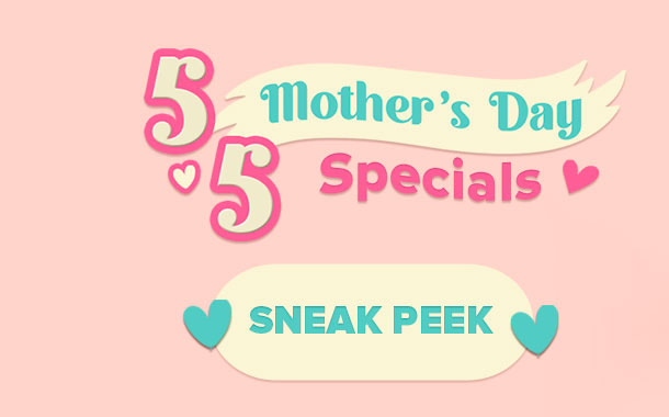 5.5 Mother&rsquo;s Day Special
