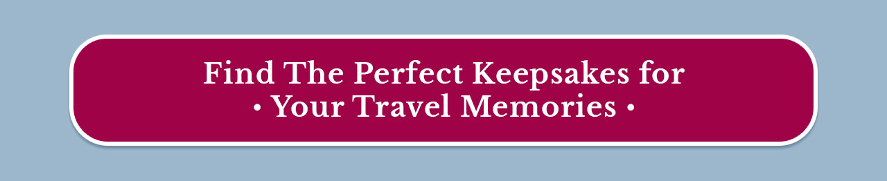 Find The Perfect Keepsakes for Your Travel Memories