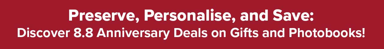 Preserve, Personalise, and Save: Discover 8.8 Anniversary Deals on Gifts and Photobooks!