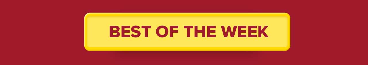 BEST OF THE WEEK