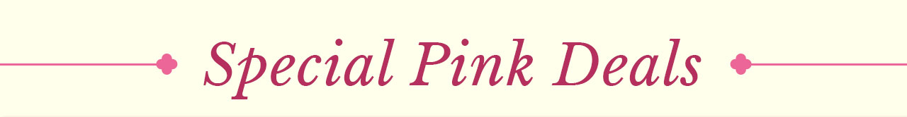 SPECIAL PINK DEALS | SHOP NOW