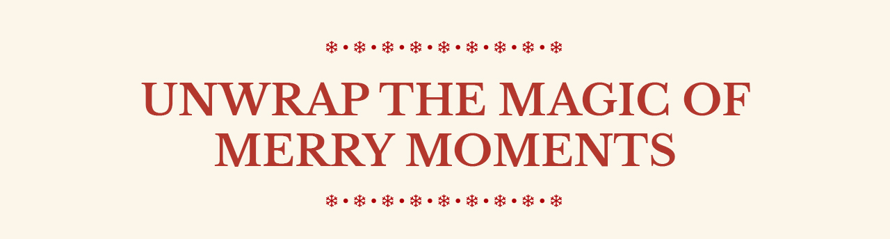 Unwrap the Magic of Merry Moments