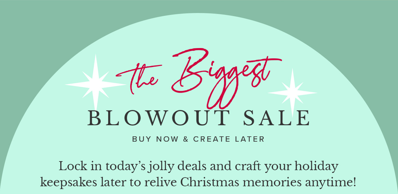 The Biggest Blowout Sale | Buy Now & Create Later