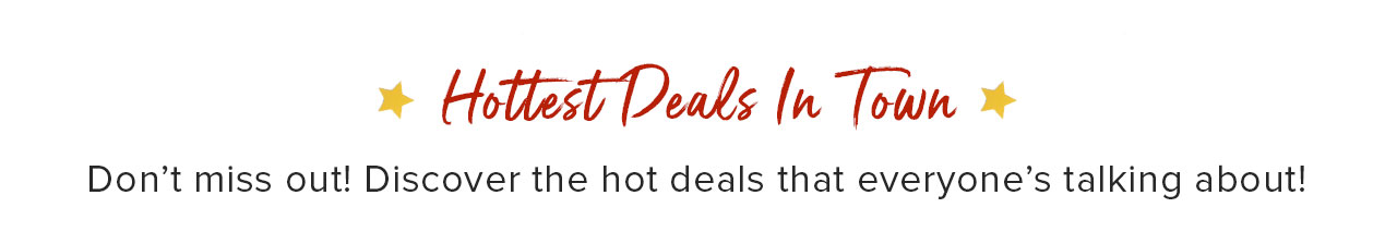 Hottest Deals in Town