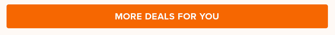 MORE DEALS FOR YOU