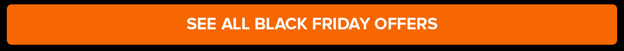 SEE ALL BLACK FRIDAY OFFERS