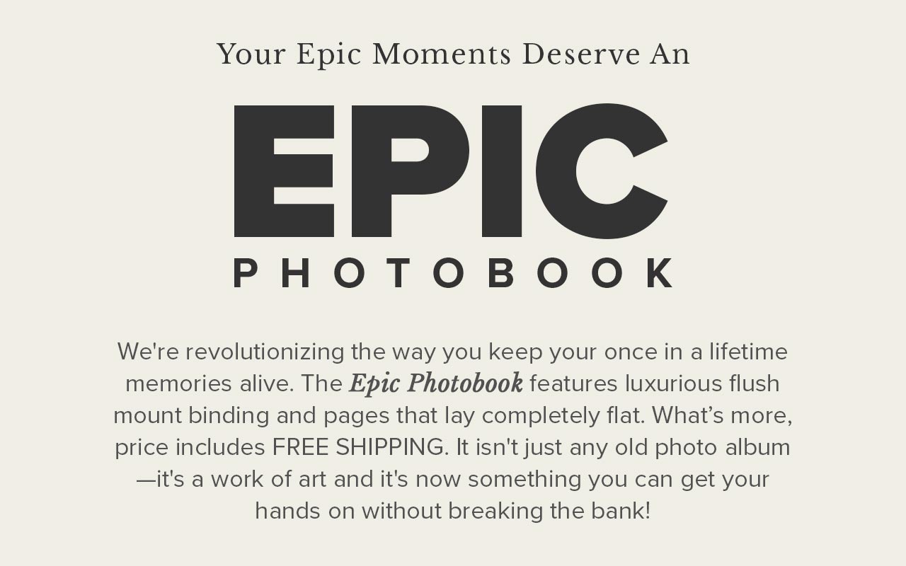 your epic moments deserve an epic photobook