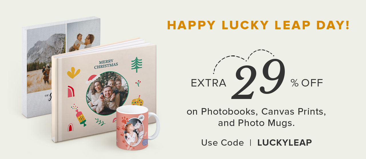 Happy Lucky Leap Day! Extra 29% OFF* on Photobooks, Canvas Prints, and Photo Mugs