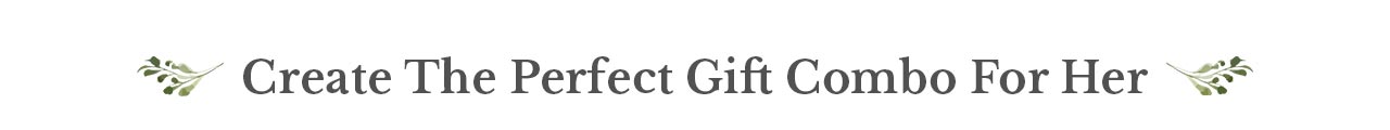Create The Perfect Gift Combo For Her