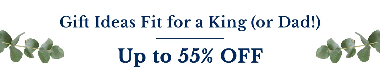 Gift Ideas Fit for a King (or Dad!) | Up to 55% OFF