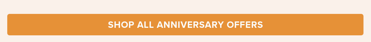 SHOP ALL ANNIVERSARY OFFERS