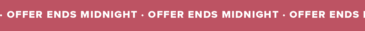 OFFER ENDS MIDNIGHT