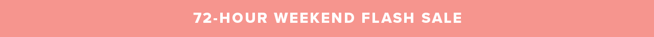 72-HOUR WEEKEND FLASH SALE 