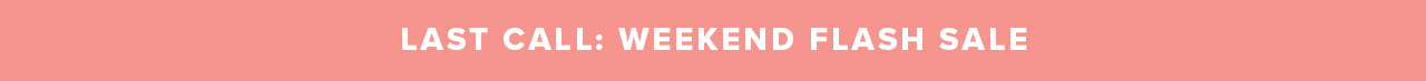 LAST CALL: WEEKEND FLASH SALE GIF