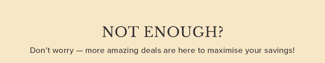 NOT ENOUGH?