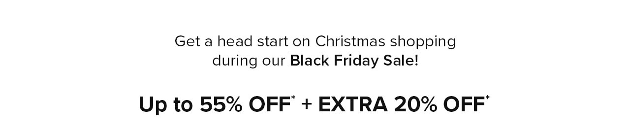 Up to 55% OFF* + EXTRA 20% OFF*