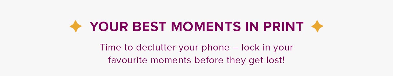 YOUR BEST MOMENTS IN PRINT