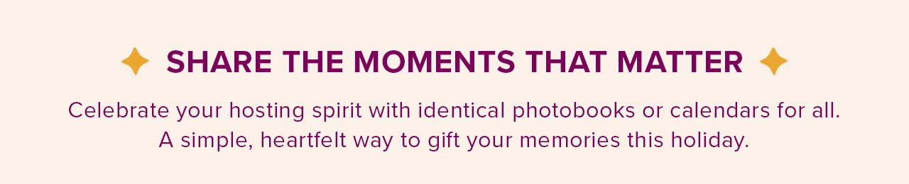 SHARE THE MOMENTS THAT MATTER