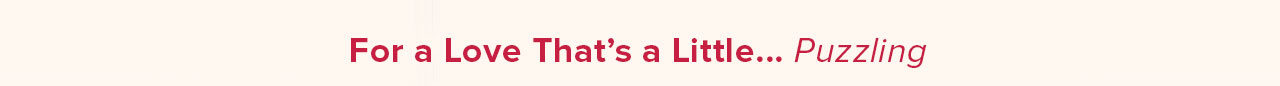 For a Love That's a Little… Puzzling