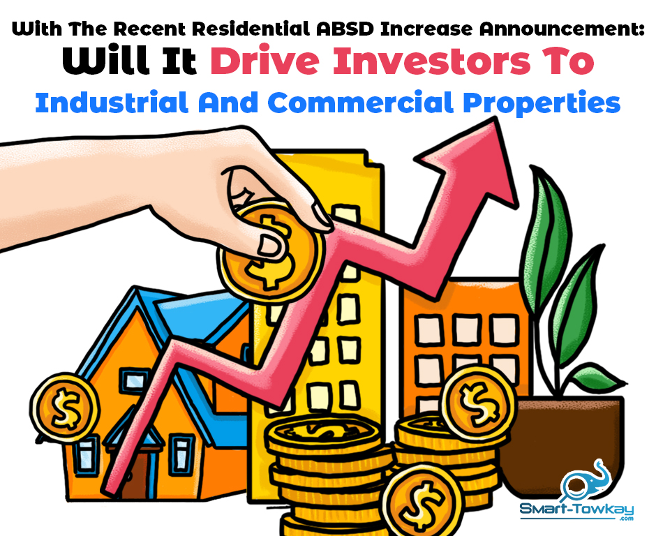 With The Recent Residential ABSD Increase Announcement: Will It Drive Investors To Industrial And Commercial Properties