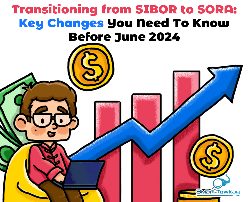Transitioning from SIBOR to SORA: Key Changes You Need To Know Before June 2024